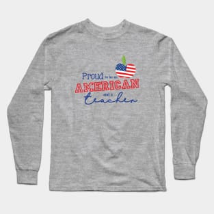 Proud to be an American and a Teacher Long Sleeve T-Shirt